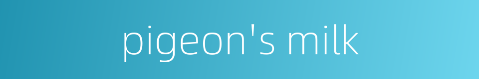 pigeon's milk的同义词