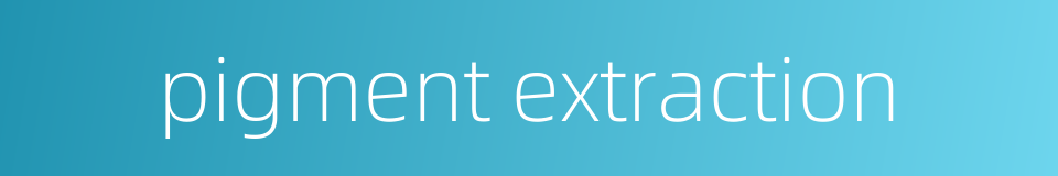 pigment extraction的同义词