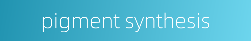 pigment synthesis的同义词