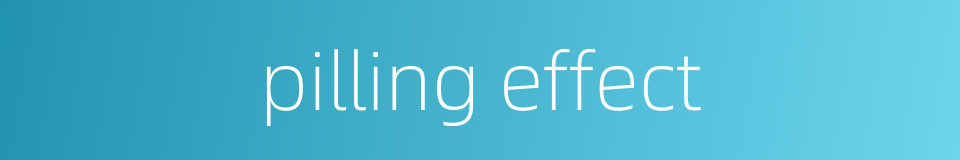 pilling effect的同义词