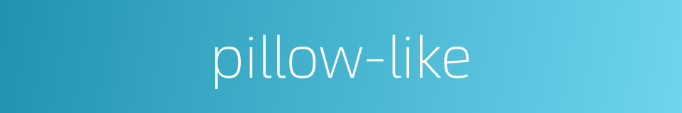 pillow-like的同义词