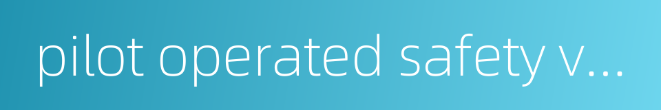 pilot operated safety valve的同义词