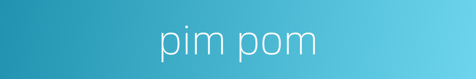 pim pom的同义词