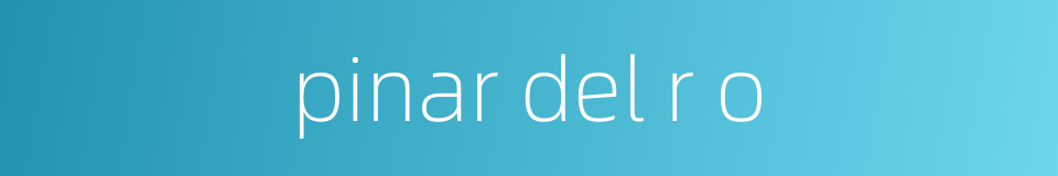 pinar del r o的同义词
