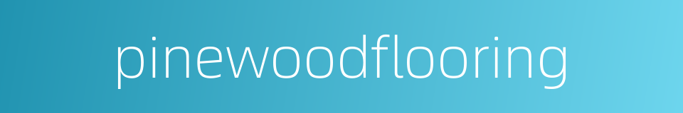 pinewoodflooring的同义词