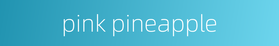 pink pineapple的同义词