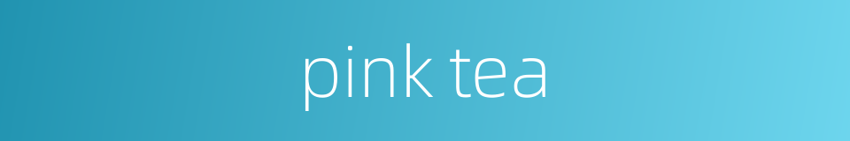 pink tea的同义词