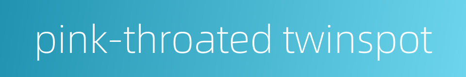 pink-throated twinspot的同义词