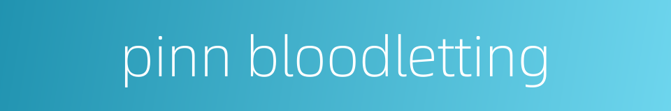 pinn bloodletting的同义词
