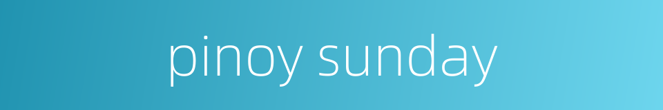 pinoy sunday的同义词