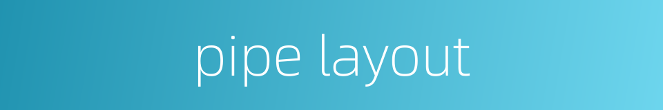 pipe layout的同义词