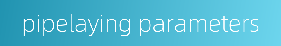 pipelaying parameters的同义词