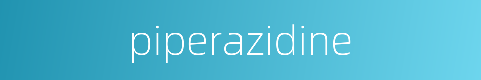 piperazidine的同义词