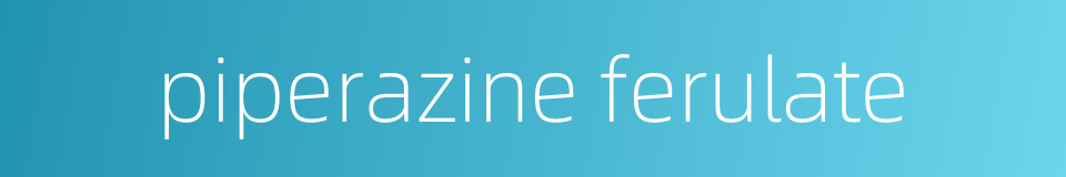 piperazine ferulate的同义词