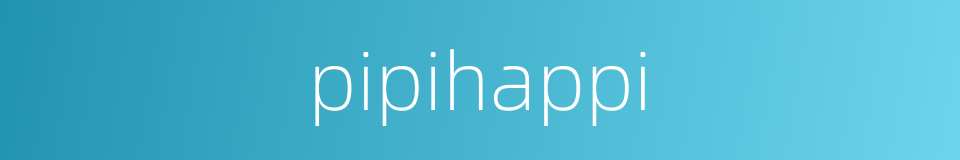 pipihappi的同义词