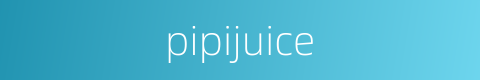 pipijuice的同义词