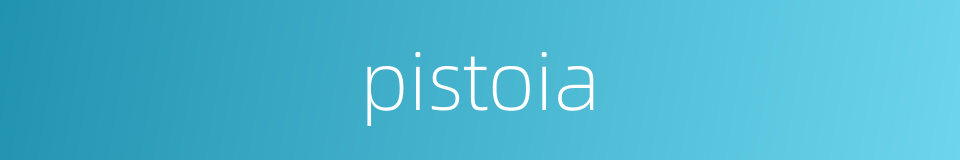 pistoia的同义词