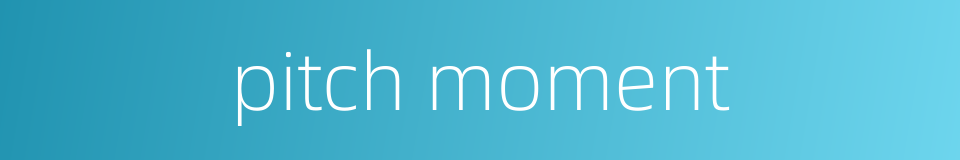 pitch moment的同义词