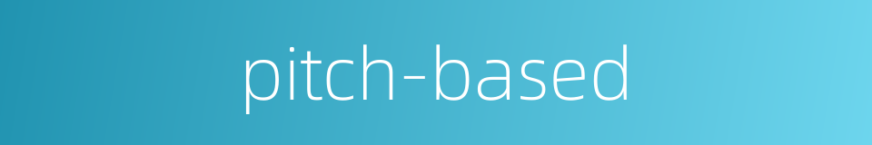 pitch-based的同义词