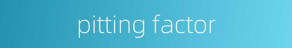 pitting factor的同义词