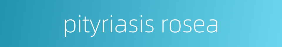 pityriasis rosea的同义词