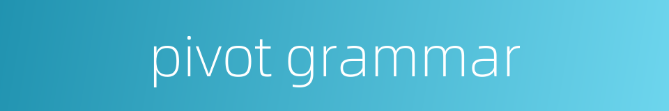 pivot grammar的同义词