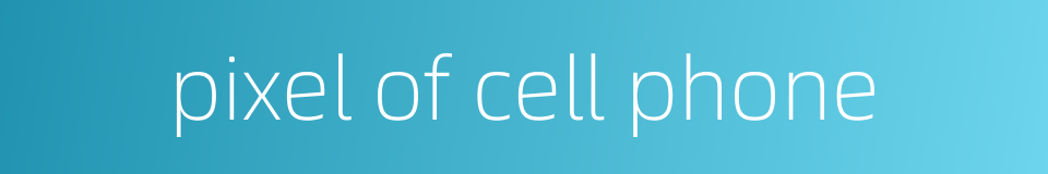 pixel of cell phone的同义词