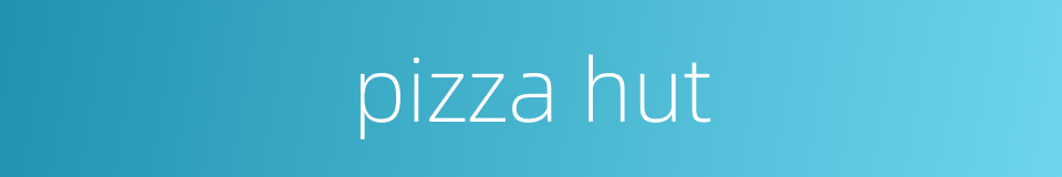 pizza hut的同义词