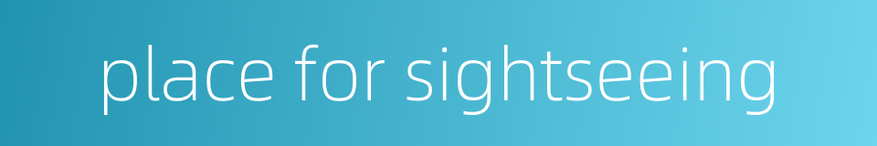 place for sightseeing的同义词