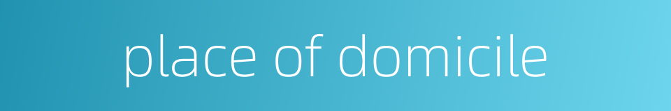 place of domicile的同义词