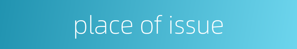 place of issue的同义词