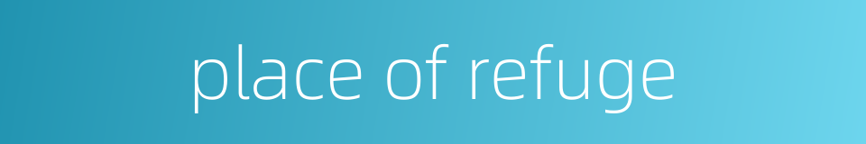 place of refuge的同义词