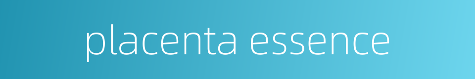 placenta essence的同义词