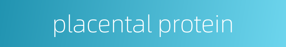 placental protein的同义词