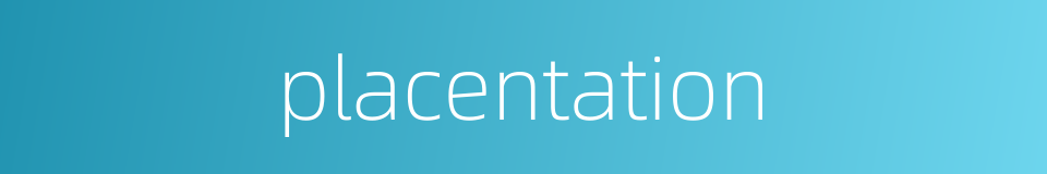 placentation的同义词