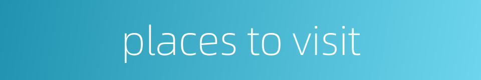 places to visit的同义词