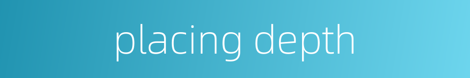 placing depth的同义词