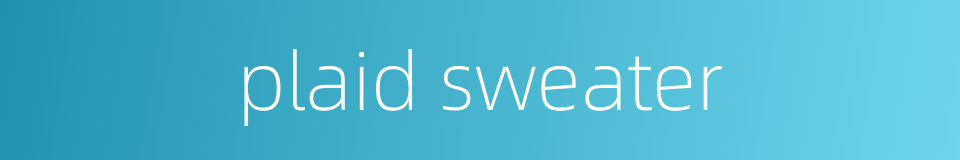 plaid sweater的同义词