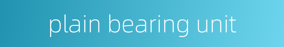 plain bearing unit的同义词