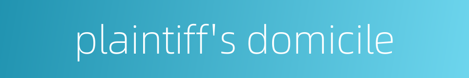 plaintiff's domicile的同义词