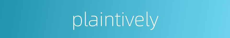 plaintively的同义词