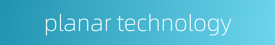 planar technology的同义词