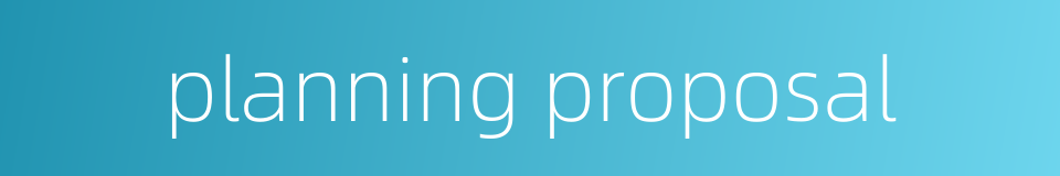 planning proposal的同义词