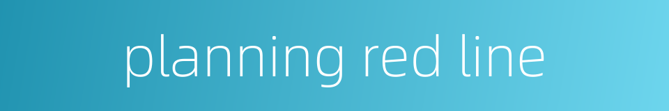 planning red line的同义词