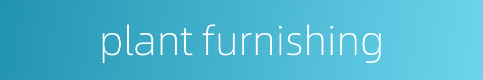 plant furnishing的同义词
