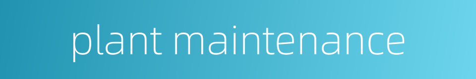plant maintenance的同义词
