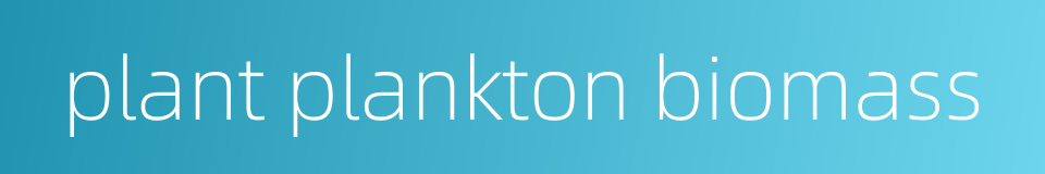 plant plankton biomass的同义词
