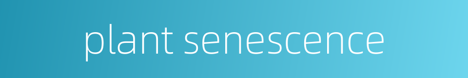 plant senescence的同义词