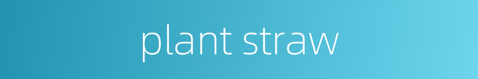 plant straw的同义词