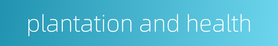 plantation and health的同义词